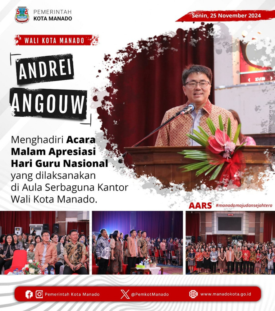 Wali Kota Manado, Bpk. Andrei Angouw menghadiri acara Malam Apresiasi Hari Guru Nasional Kota Manado. Senin, 25 November 2024.